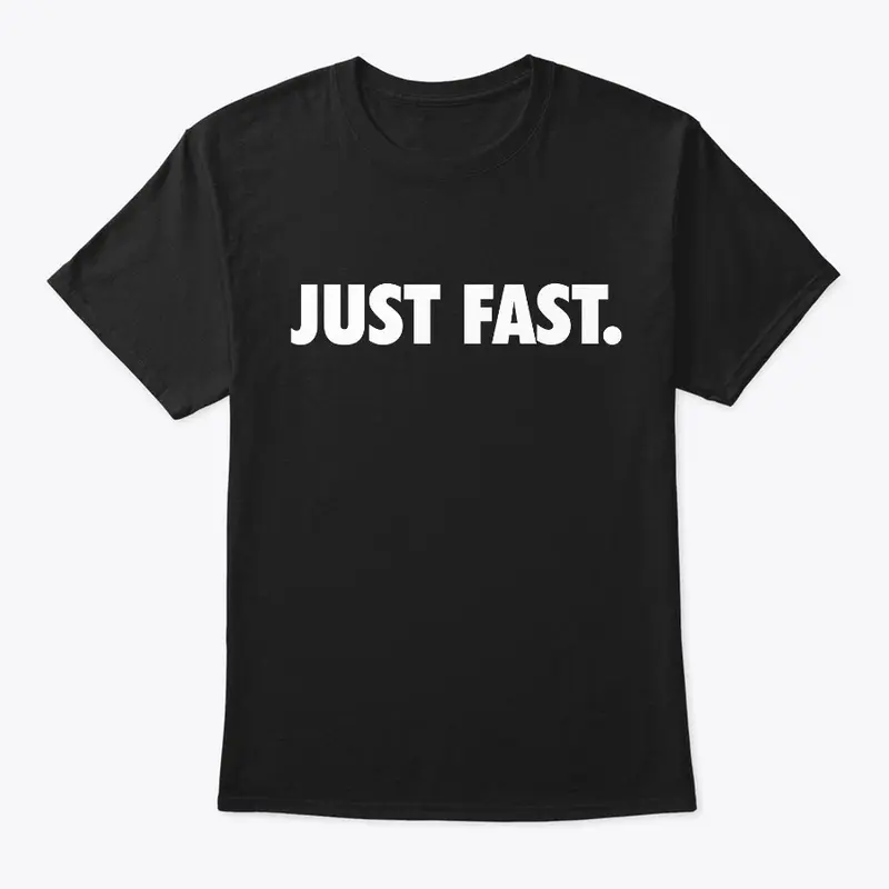 Just Fast.