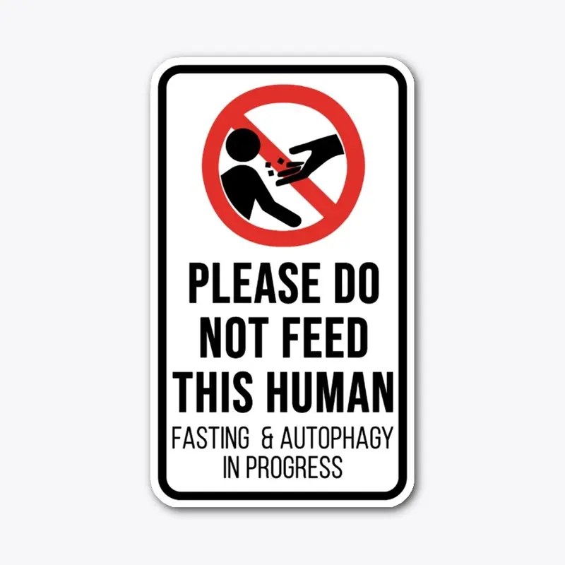 Please Do Not Feed This Human